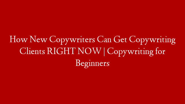 How New Copywriters Can Get Copywriting Clients RIGHT NOW | Copywriting for Beginners post thumbnail image