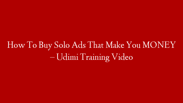 How To Buy Solo Ads That Make You MONEY – Udimi Training Video