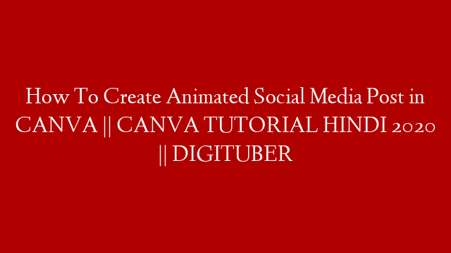 How To Create Animated Social Media Post in CANVA || CANVA TUTORIAL HINDI 2020 || DIGITUBER post thumbnail image