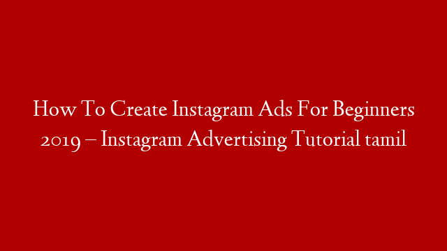 How To Create Instagram Ads For Beginners 2019 – Instagram Advertising Tutorial tamil