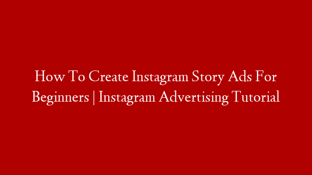 How To Create Instagram Story Ads For Beginners | Instagram Advertising Tutorial