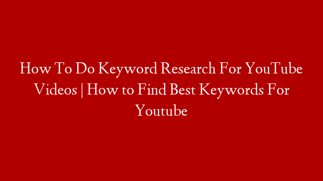 How To Do Keyword Research For YouTube Videos | How to Find Best Keywords For Youtube