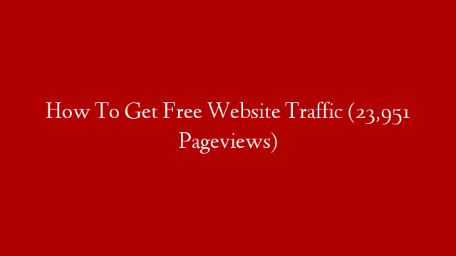 How To Get Free Website Traffic (23,951 Pageviews) post thumbnail image