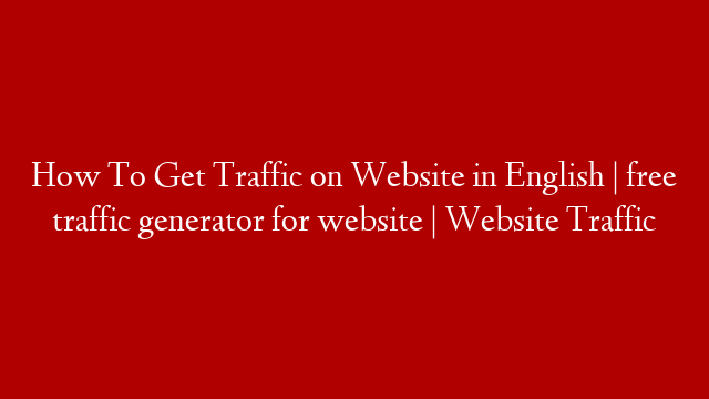 How To Get Traffic on Website in English | free traffic generator for website | Website Traffic
