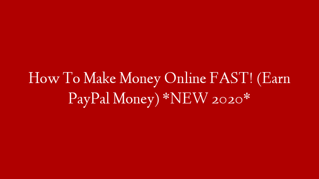 How To Make Money Online FAST! (Earn PayPal Money) *NEW 2020*