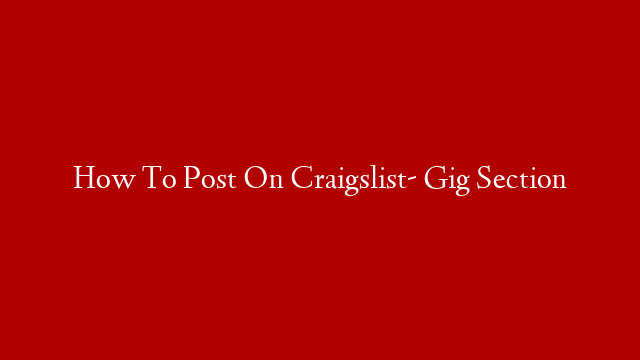 How To Post On Craigslist- Gig Section