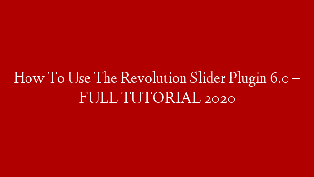 How To Use The Revolution Slider Plugin 6.0 – FULL TUTORIAL 2020