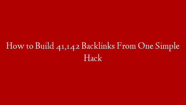 How to Build 41,142 Backlinks From One Simple Hack post thumbnail image