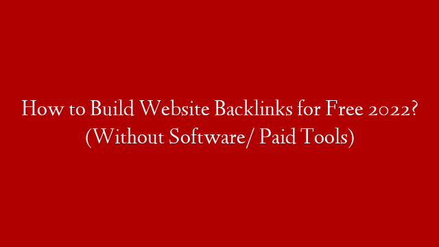 How to Build Website Backlinks for Free 2022? (Without Software/ Paid Tools) post thumbnail image