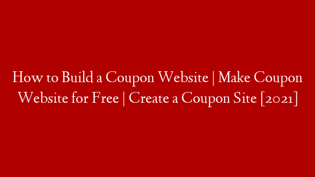 How to Build a Coupon Website | Make Coupon Website for Free | Create a Coupon Site [2021]