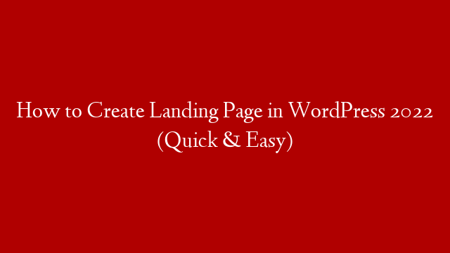 How to Create Landing Page in WordPress 2022 (Quick & Easy)