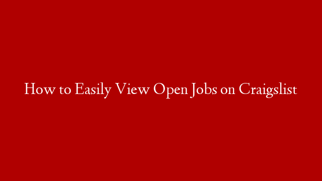 How to Easily View Open Jobs on Craigslist