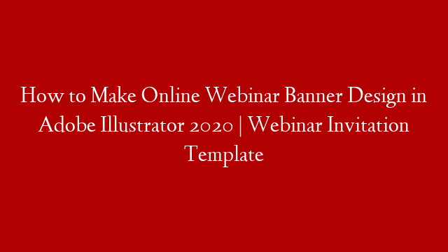How to Make Online Webinar Banner Design in Adobe Illustrator 2020 | Webinar Invitation Template