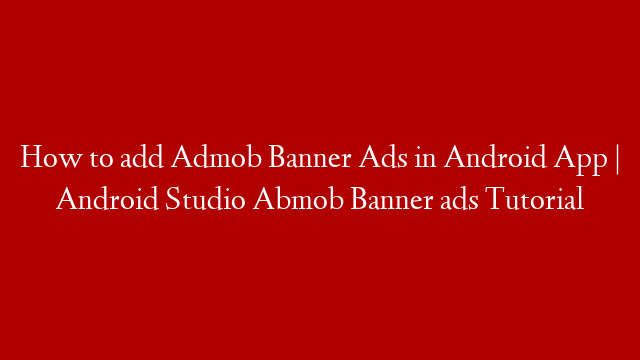 How to add Admob Banner Ads in Android App | Android Studio Abmob Banner ads Tutorial