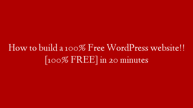 How to build a 100% Free WordPress website!! [100% FREE] in 20 minutes