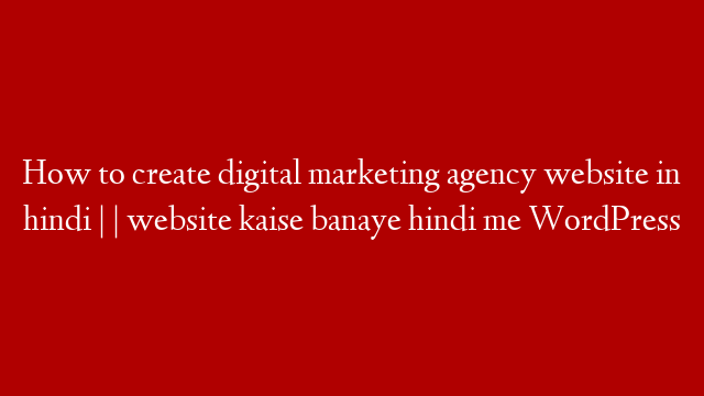 How to create digital marketing agency website in hindi | | website kaise banaye hindi me WordPress
