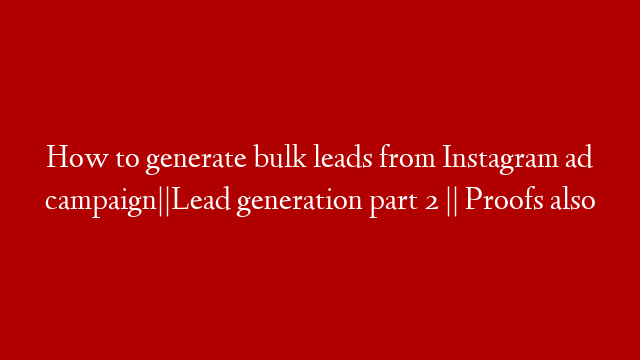 How to generate bulk leads from Instagram ad campaign||Lead generation part 2 || Proofs also post thumbnail image
