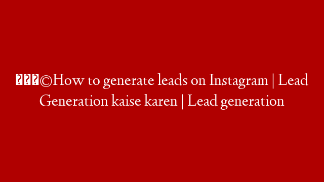 🤩How to generate leads on Instagram | Lead Generation kaise karen | Lead generation post thumbnail image