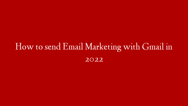 How to send Email Marketing with Gmail in 2022 post thumbnail image