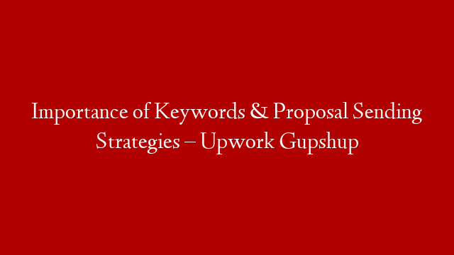 Importance of Keywords & Proposal Sending Strategies – Upwork Gupshup post thumbnail image