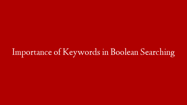 Importance of Keywords in Boolean Searching post thumbnail image