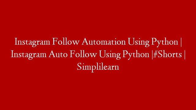 Instagram Follow Automation Using Python | Instagram Auto Follow Using Python |#Shorts | Simplilearn
