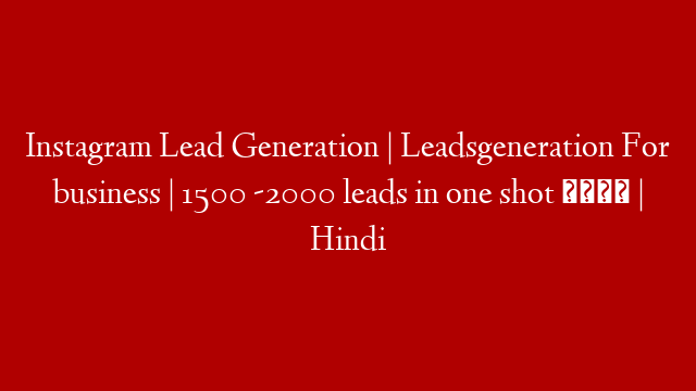 Instagram Lead Generation | Leadsgeneration For business | 1500 -2000 leads in one shot 😲 | Hindi