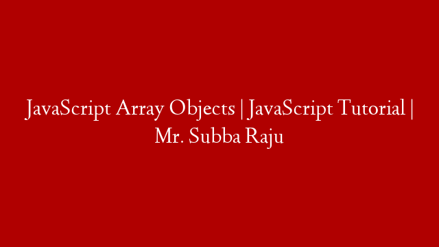JavaScript Array Objects | JavaScript Tutorial | Mr. Subba Raju