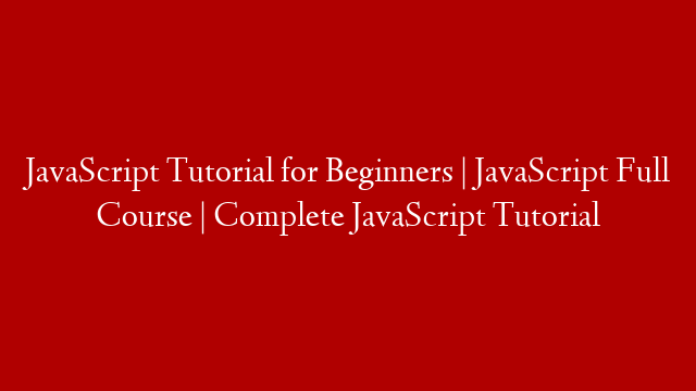 JavaScript Tutorial for Beginners | JavaScript Full Course | Complete JavaScript Tutorial