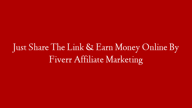 Just Share The Link & Earn Money Online By Fiverr Affiliate Marketing
