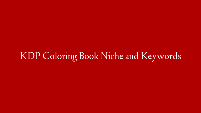 KDP Coloring Book Niche and Keywords