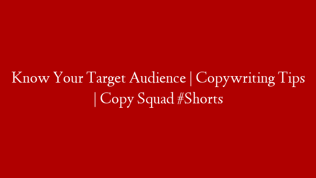 Know Your Target Audience | Copywriting Tips | Copy Squad #Shorts
