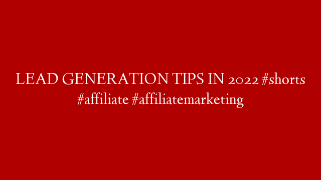LEAD GENERATION TIPS IN 2022 #shorts #affiliate #affiliatemarketing