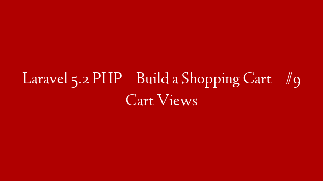 Laravel 5.2 PHP – Build a Shopping Cart – #9 Cart Views