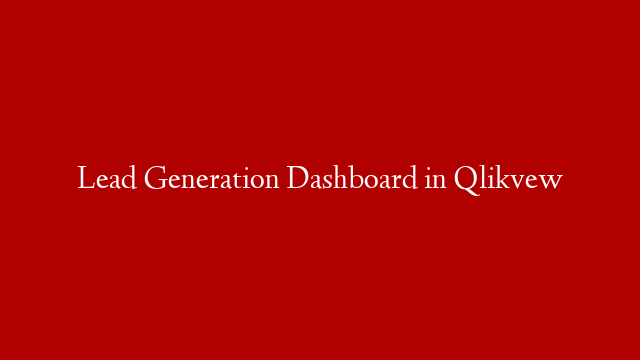 Lead Generation Dashboard in Qlikvew