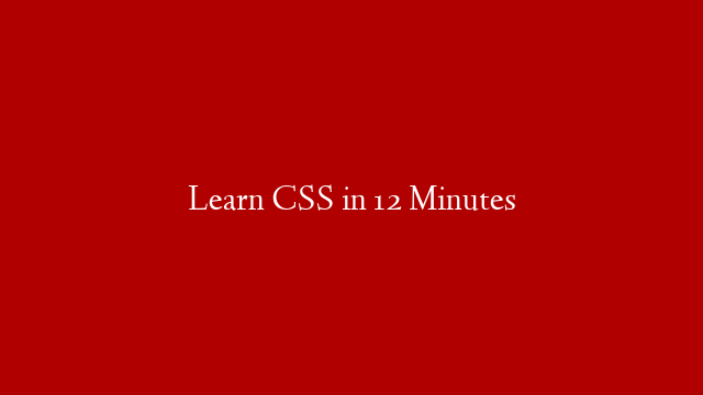 Learn CSS in 12 Minutes