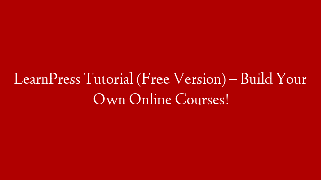 LearnPress Tutorial (Free Version) – Build Your Own Online Courses!