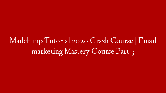 Mailchimp Tutorial 2020 Crash Course | Email marketing Mastery Course Part 3 post thumbnail image