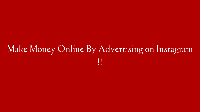 Make Money Online By Advertising on Instagram !!