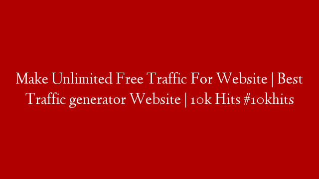 Make Unlimited Free Traffic For Website | Best Traffic generator Website | 10k Hits #10khits
