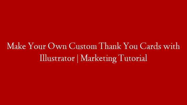 Make Your Own Custom Thank You Cards with Illustrator | Marketing Tutorial