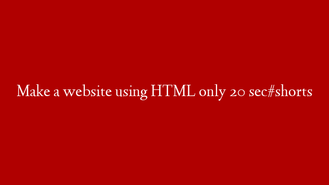 Make a website using HTML only 20 sec#shorts