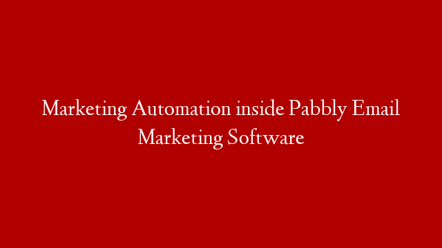 Marketing Automation inside Pabbly Email Marketing Software