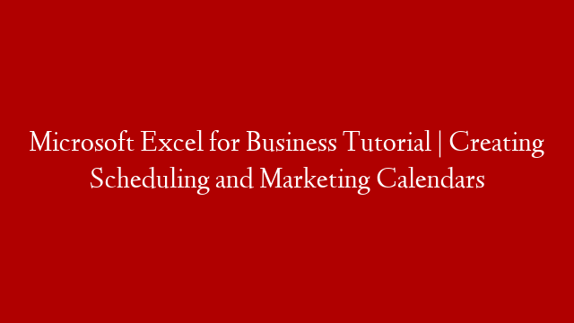 Microsoft Excel for Business Tutorial | Creating Scheduling and Marketing Calendars