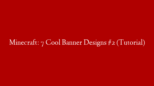 Minecraft: 7 Cool Banner Designs #2 (Tutorial)