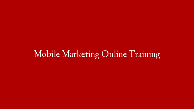 Mobile Marketing Online Training