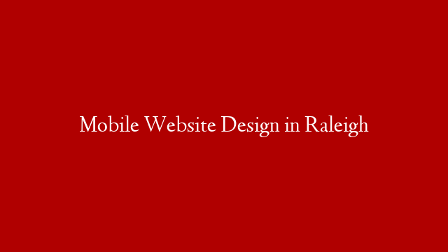 Mobile Website Design in Raleigh