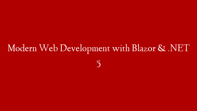Modern Web Development with Blazor & .NET 5