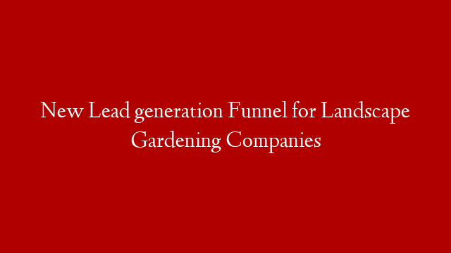 New Lead generation Funnel for Landscape Gardening Companies