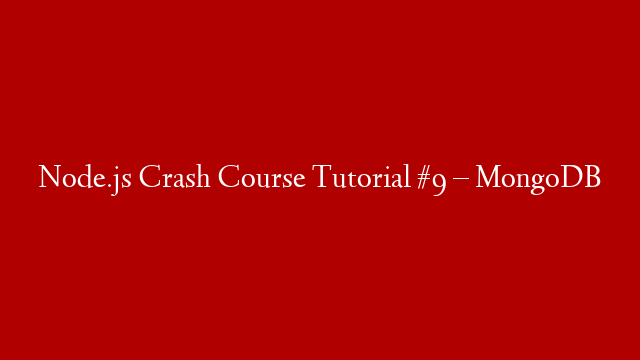Node.js Crash Course Tutorial #9 – MongoDB